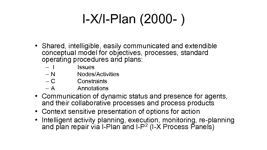 I-X/I-Plan (2000 - ) • Shared, intelligible, easily communicated and extendible conceptual model for