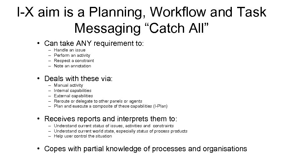 I-X aim is a Planning, Workflow and Task Messaging “Catch All” • Can take