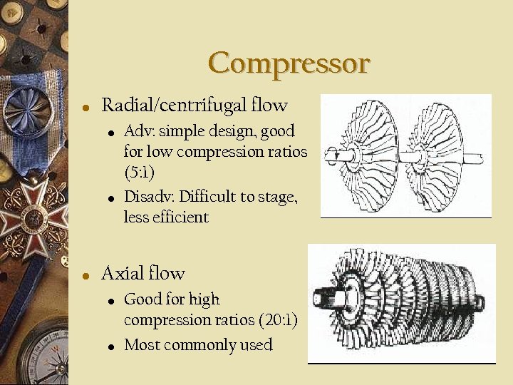 Compressor • Radial/centrifugal flow • • • Adv: simple design, good for low compression