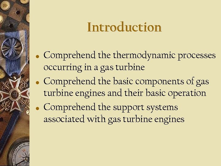 Introduction • • • Comprehend thermodynamic processes occurring in a gas turbine Comprehend the