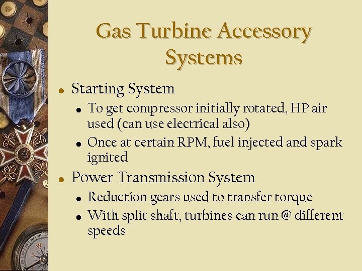 Gas Turbine Accessory Systems • Starting System • • • To get compressor initially