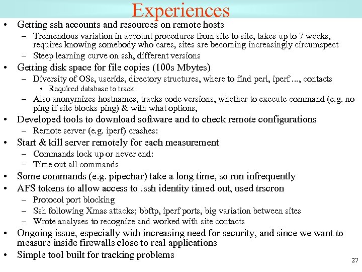 Experiences • Getting ssh accounts and resources on remote hosts – Tremendous variation in