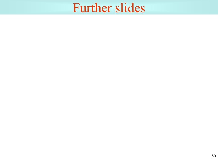 Further slides 30 