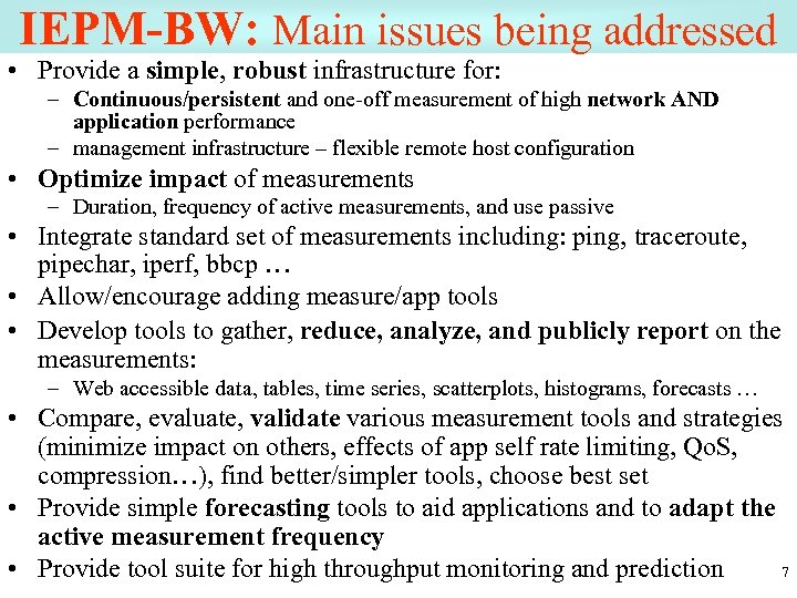 IEPM-BW: Main issues being addressed • Provide a simple, robust infrastructure for: – Continuous/persistent