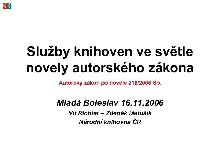 Služby knihoven ve světle novely autorského zákona Autorský zákon po novele 216/2006 Sb. Mladá