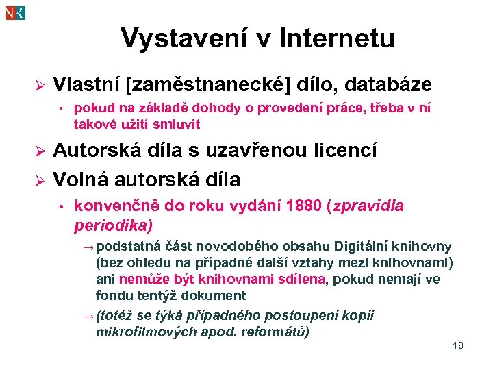 Vystavení v Internetu Ø Vlastní [zaměstnanecké] dílo, databáze • pokud na základě dohody o