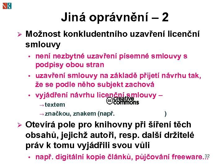 Jiná oprávnění – 2 Ø Možnost konkludentního uzavření licenční smlouvy • • • není