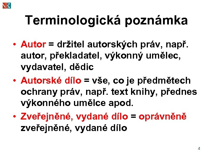 Terminologická poznámka • Autor = držitel autorských práv, např. autor, překladatel, výkonný umělec, vydavatel,