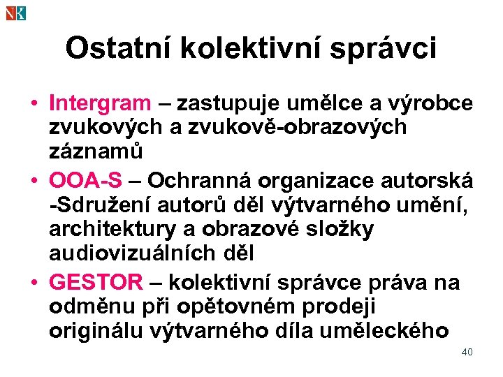 Ostatní kolektivní správci • Intergram – zastupuje umělce a výrobce zvukových a zvukově-obrazových záznamů