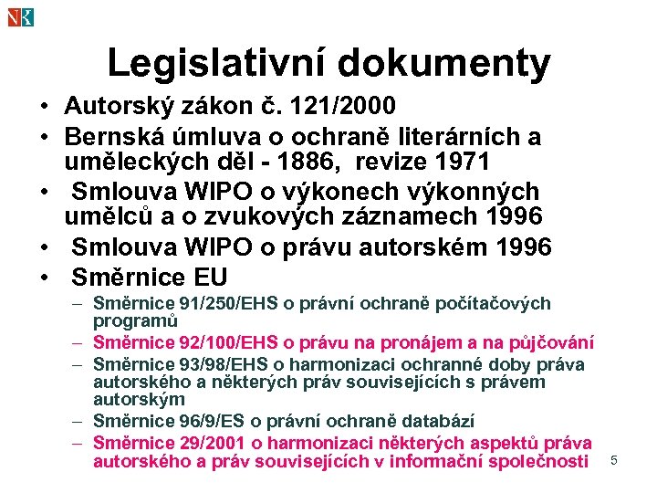 Legislativní dokumenty • Autorský zákon č. 121/2000 • Bernská úmluva o ochraně literárních a