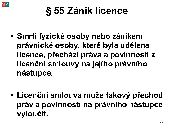 § 55 Zánik licence • Smrtí fyzické osoby nebo zánikem právnické osoby, které byla