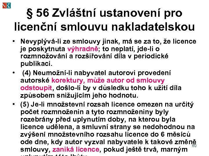 § 56 Zvláštní ustanovení pro licenční smlouvu nakladatelskou • Nevyplývá-li ze smlouvy jinak, má