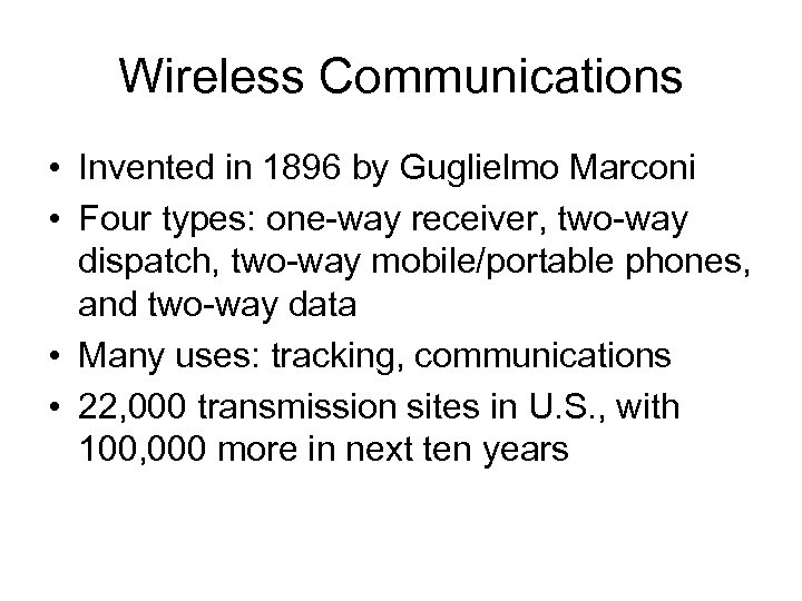 Wireless Communications • Invented in 1896 by Guglielmo Marconi • Four types: one-way receiver,