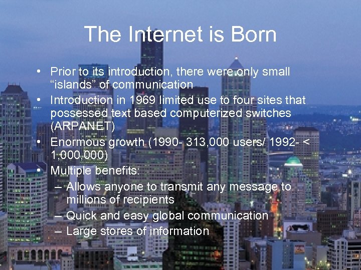 The Internet is Born • Prior to its introduction, there were only small “islands”