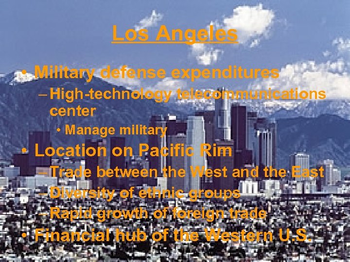 Los Angeles • Military defense expenditures – High-technology telecommunications center • Manage military •