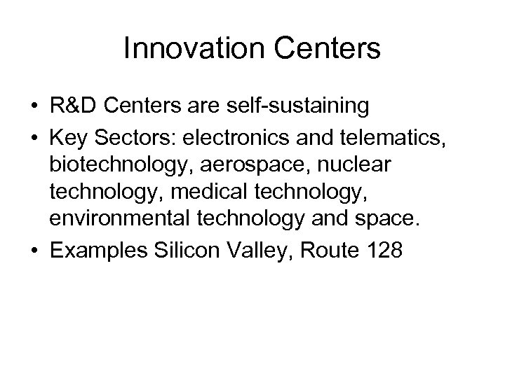 Innovation Centers • R&D Centers are self-sustaining • Key Sectors: electronics and telematics, biotechnology,