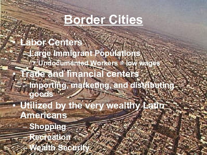 Border Cities • Labor Centers – Large Immigrant Populations • Undocumented Workers = low