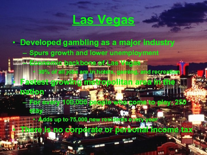 Las Vegas • Developed gambling as a major industry – Spurs growth and lower