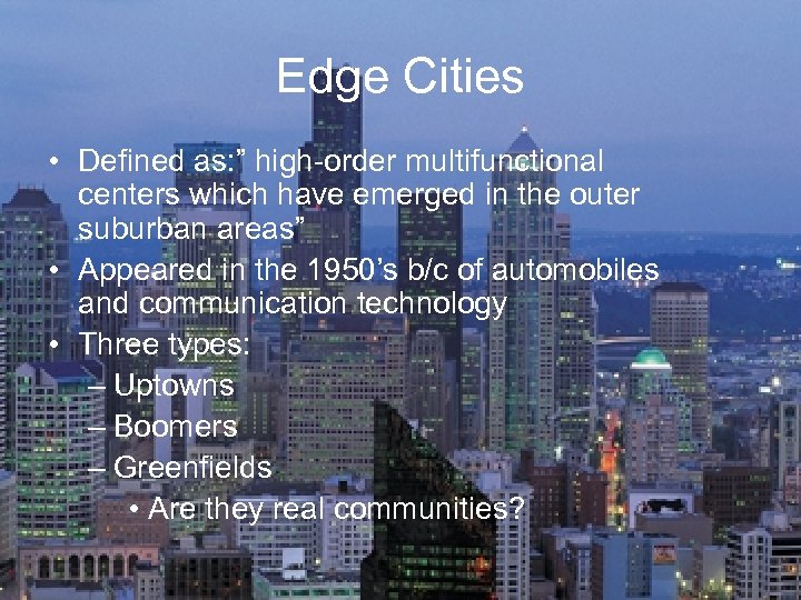 Edge Cities • Defined as: ” high-order multifunctional centers which have emerged in the