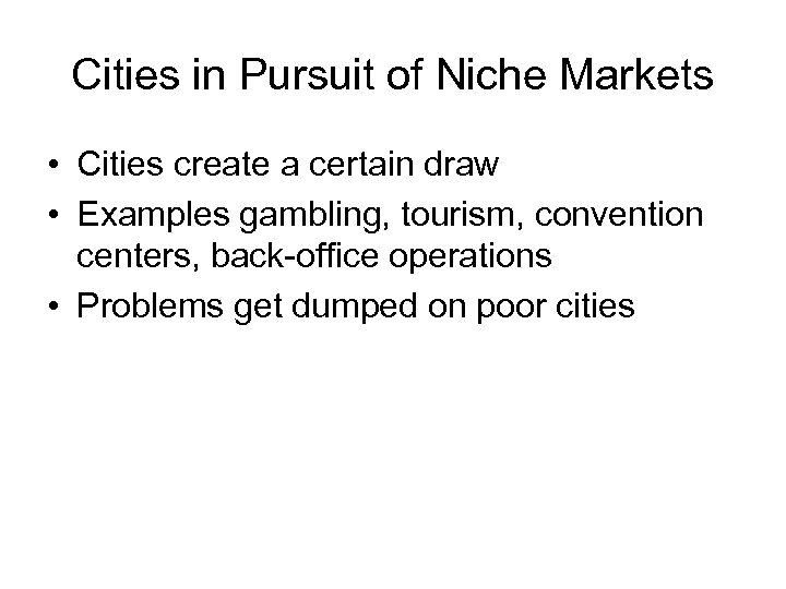 Cities in Pursuit of Niche Markets • Cities create a certain draw • Examples