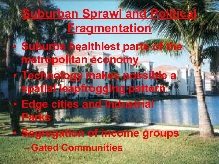 Suburban Sprawl and Political Fragmentation • Suburbs healthiest parts of the metropolitan economy •