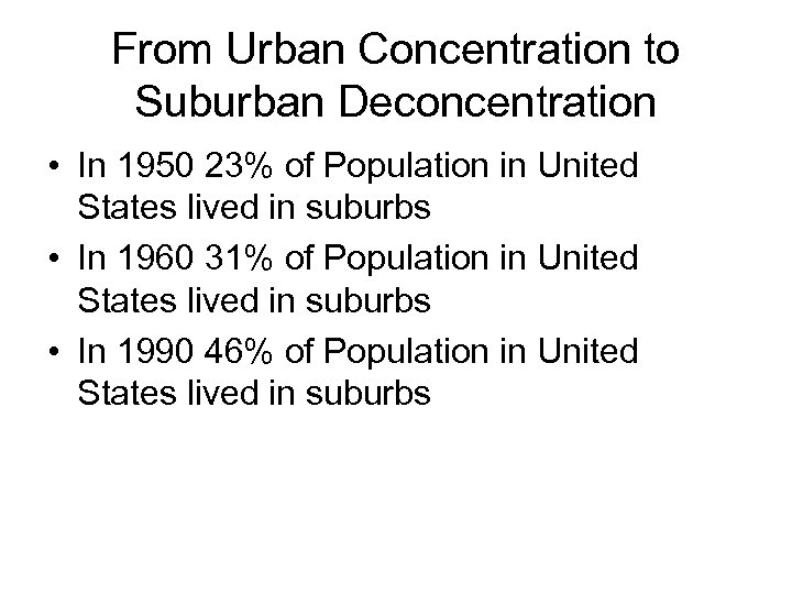 From Urban Concentration to Suburban Deconcentration • In 1950 23% of Population in United