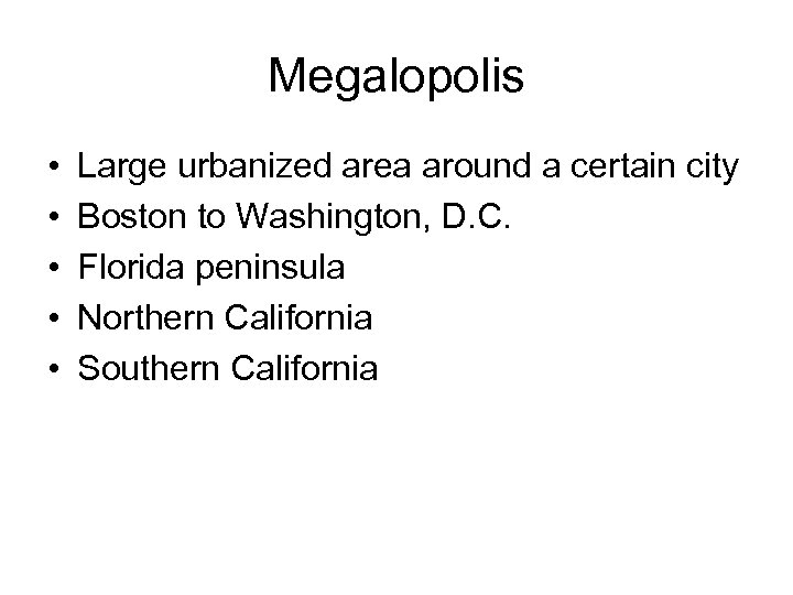 Megalopolis • • • Large urbanized area around a certain city Boston to Washington,