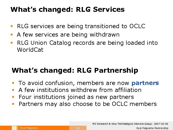 What’s changed: RLG Services § RLG services are being transitioned to OCLC § A