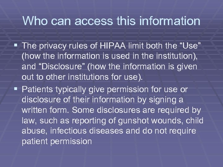 Who can access this information § The privacy rules of HIPAA limit both the