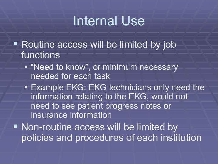 Internal Use § Routine access will be limited by job functions § “Need to