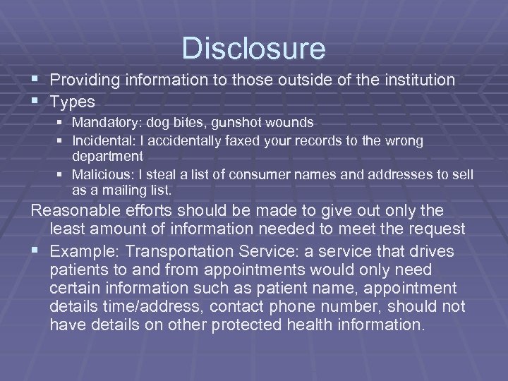 Disclosure § Providing information to those outside of the institution § Types § Mandatory: