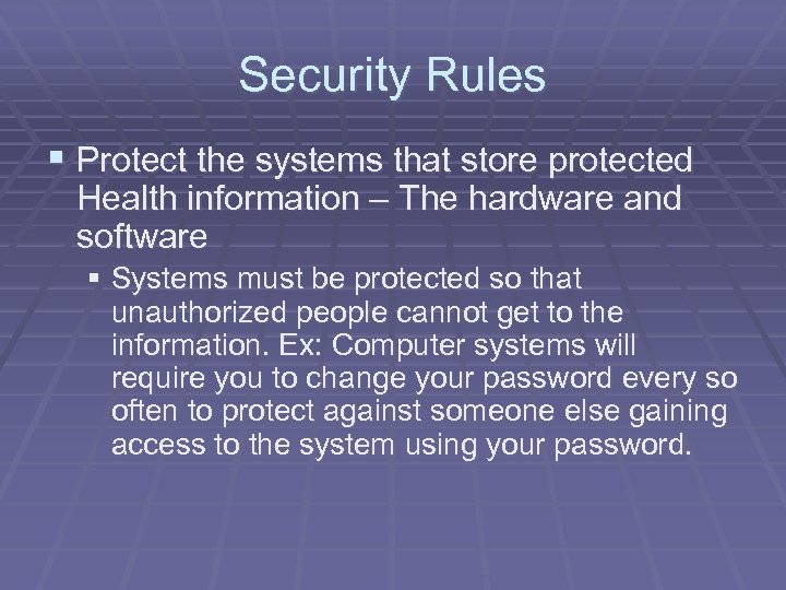 Security Rules § Protect the systems that store protected Health information – The hardware