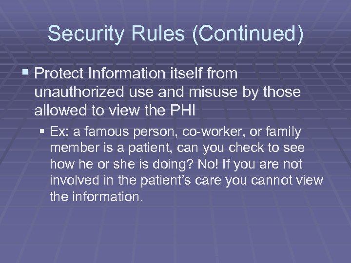 Security Rules (Continued) § Protect Information itself from unauthorized use and misuse by those