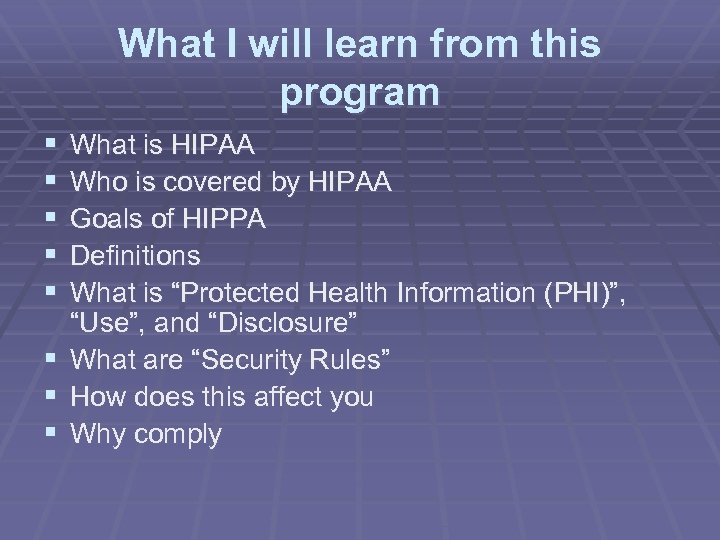 What I will learn from this program § § § § What is HIPAA