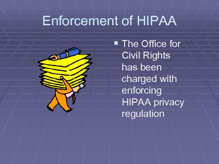 Enforcement of HIPAA § The Office for Civil Rights has been charged with enforcing