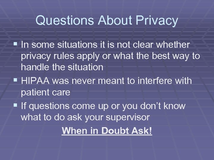 Questions About Privacy § In some situations it is not clear whether privacy rules