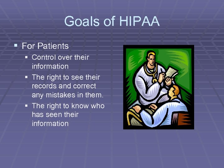 Goals of HIPAA § For Patients § Control over their information § The right