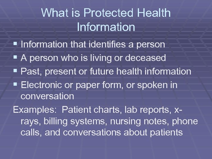 What is Protected Health Information § Information that identifies a person § A person