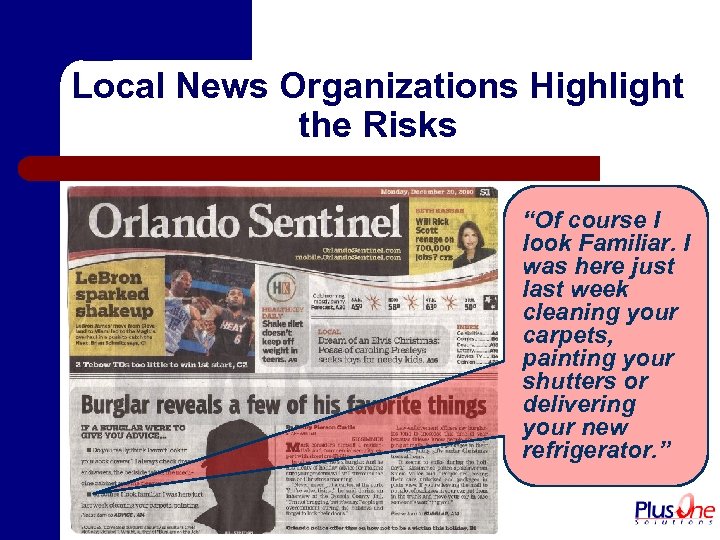 Local News Organizations Highlight the Risks “Of course I look Familiar. I was here