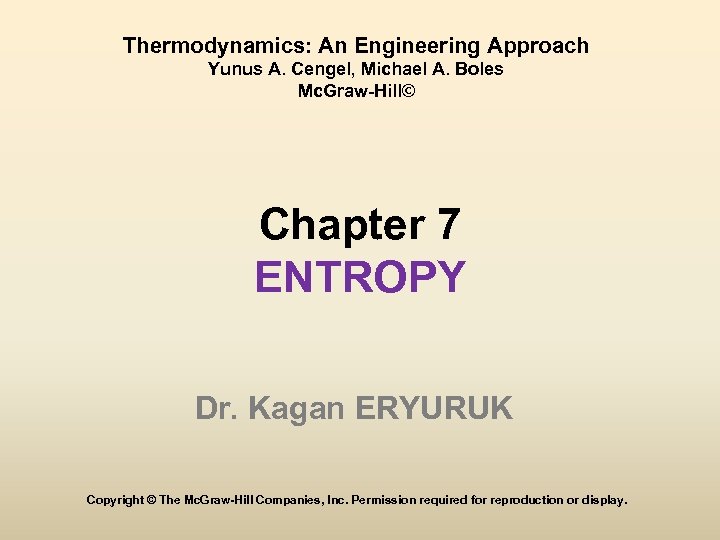 Thermodynamics: An Engineering Approach Yunus A. Cengel, Michael A. Boles Mc. Graw-Hill© Chapter 7