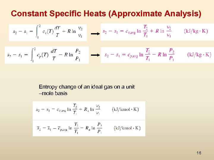 Constant Specific Heats (Approximate Analysis) Entropy change of an ideal gas on a unit