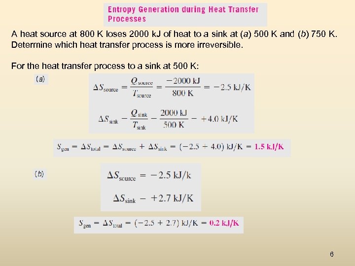 A heat source at 800 K loses 2000 k. J of heat to a