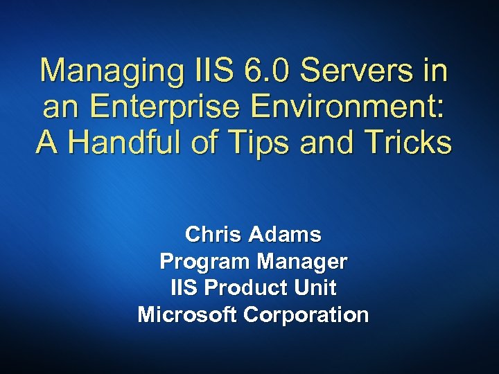 Managing IIS 6. 0 Servers in an Enterprise Environment: A Handful of Tips and