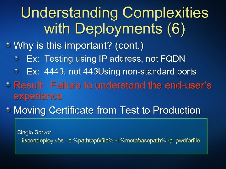 Understanding Complexities with Deployments (6) Why is this important? (cont. ) Ex: Testing using