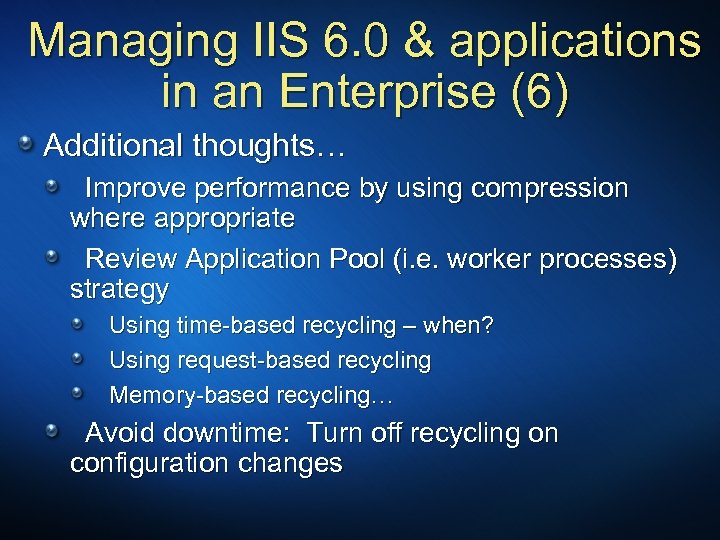 Managing IIS 6. 0 & applications in an Enterprise (6) Additional thoughts… Improve performance