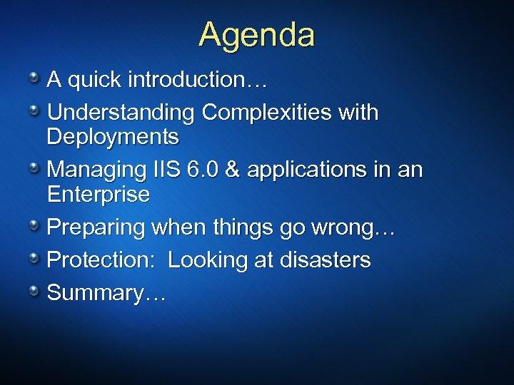 Agenda A quick introduction… Understanding Complexities with Deployments Managing IIS 6. 0 & applications