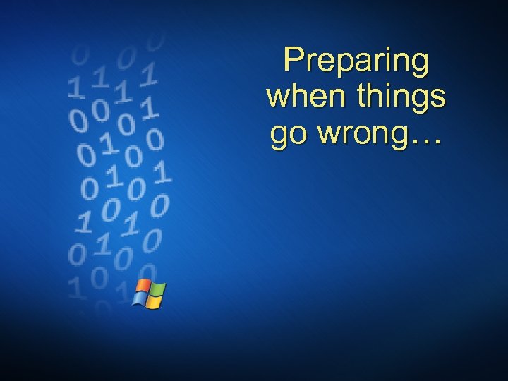 Preparing when things go wrong… 