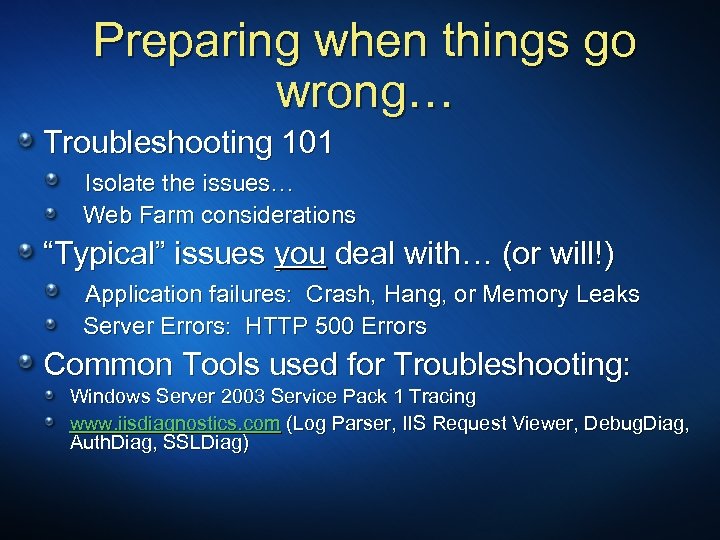 Preparing when things go wrong… Troubleshooting 101 Isolate the issues… Web Farm considerations “Typical”