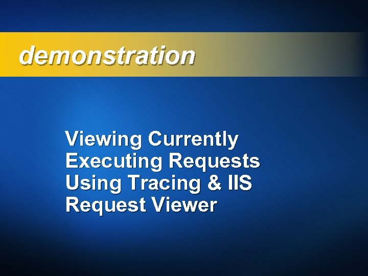 demonstration Viewing Currently Executing Requests Using Tracing & IIS Request Viewer 