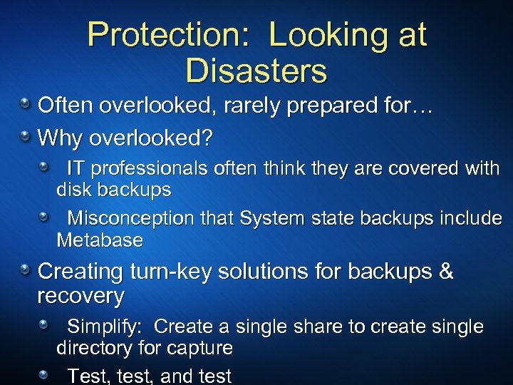 Protection: Looking at Disasters Often overlooked, rarely prepared for… Why overlooked? IT professionals often